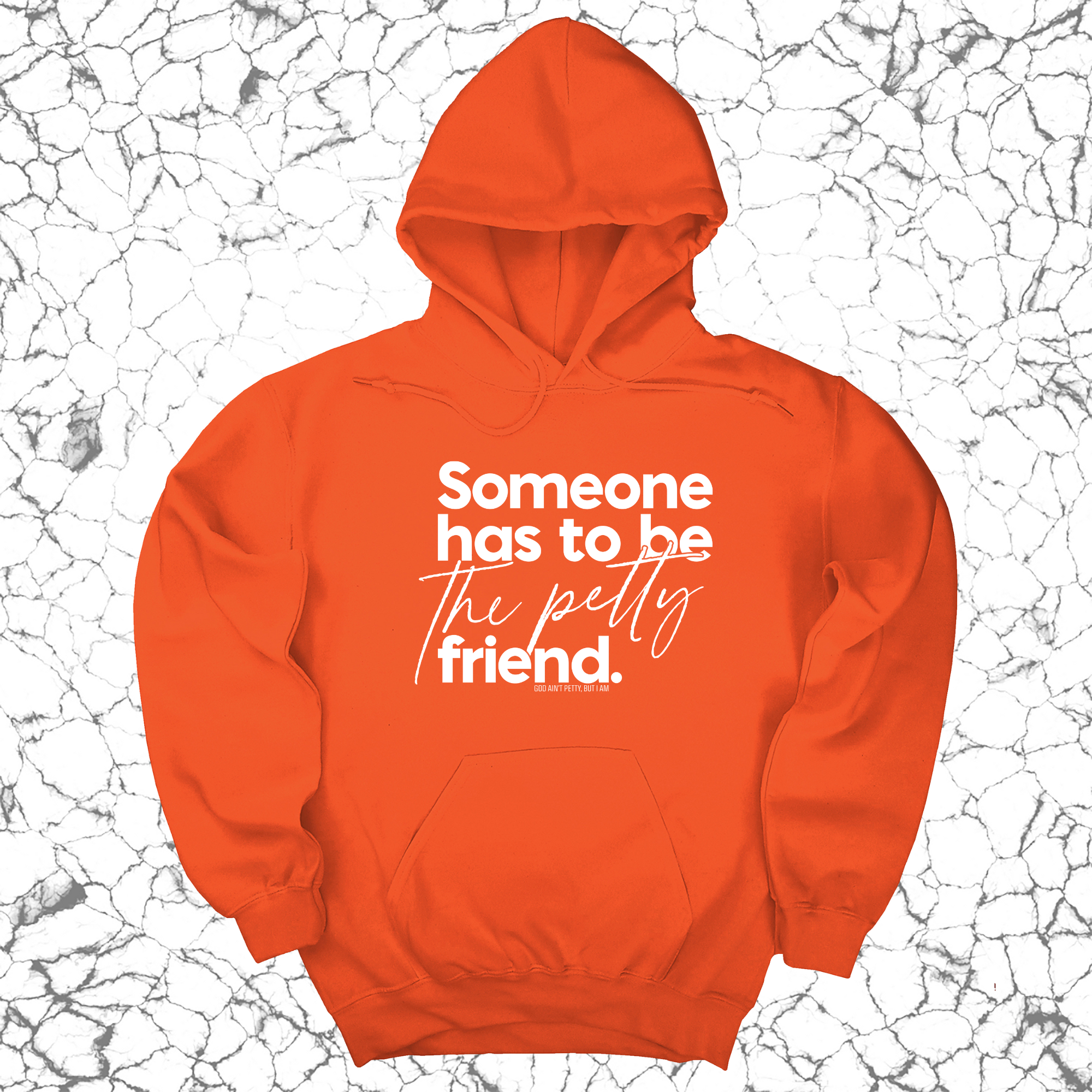 *HOODIE* Someone has to be the Petty Friend Unisex Hoodie-Hoodie-The Original God Ain't Petty But I Am