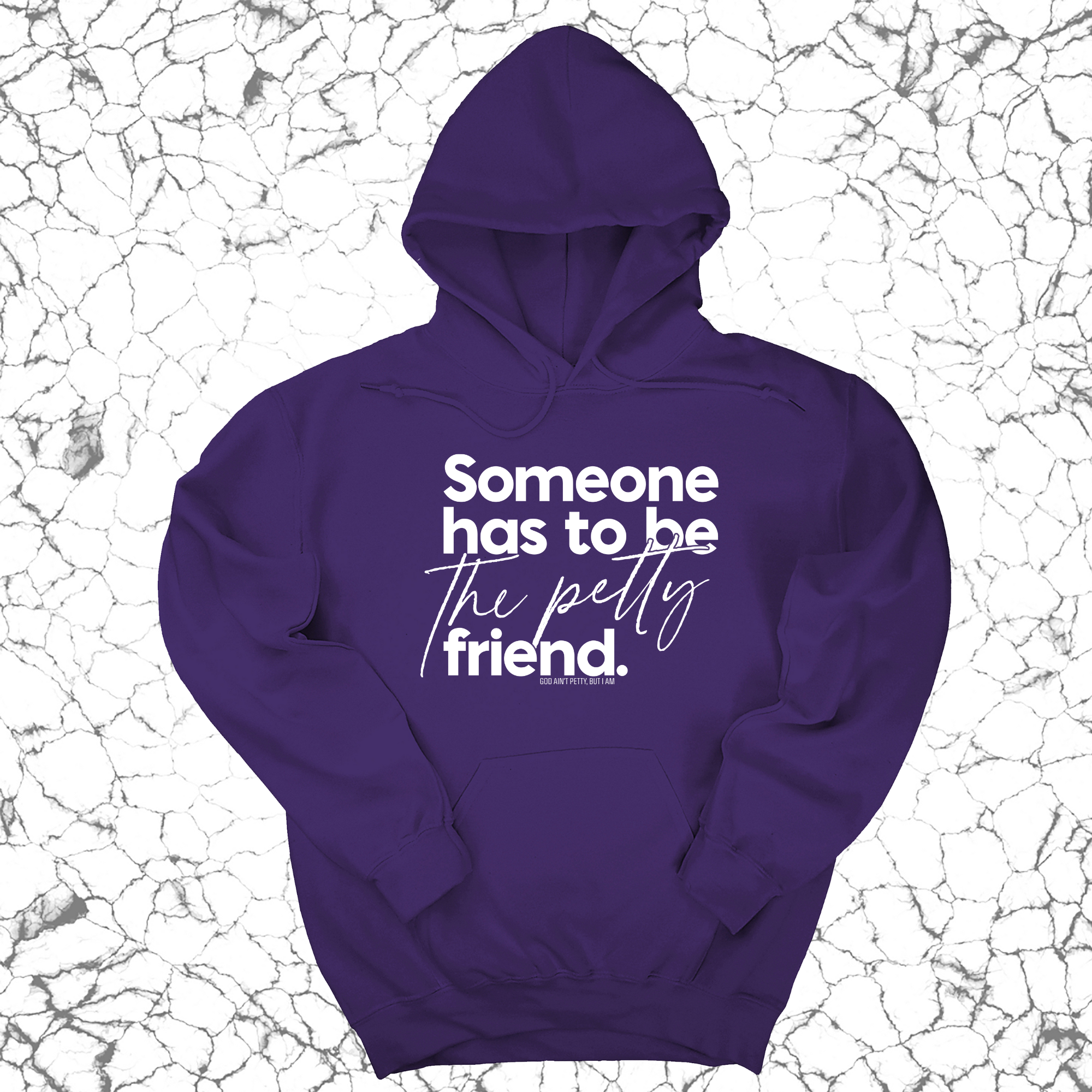 *HOODIE* Someone has to be the Petty Friend Unisex Hoodie-Hoodie-The Original God Ain't Petty But I Am