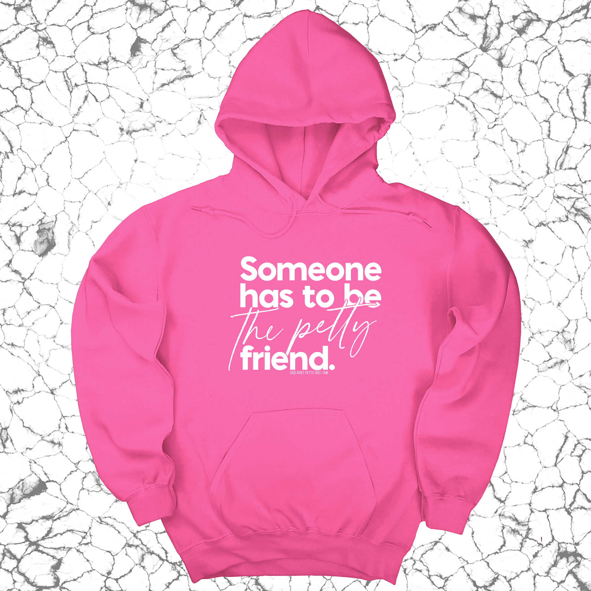 *HOODIE* Someone has to be the Petty Friend Unisex Hoodie-Hoodie-The Original God Ain't Petty But I Am