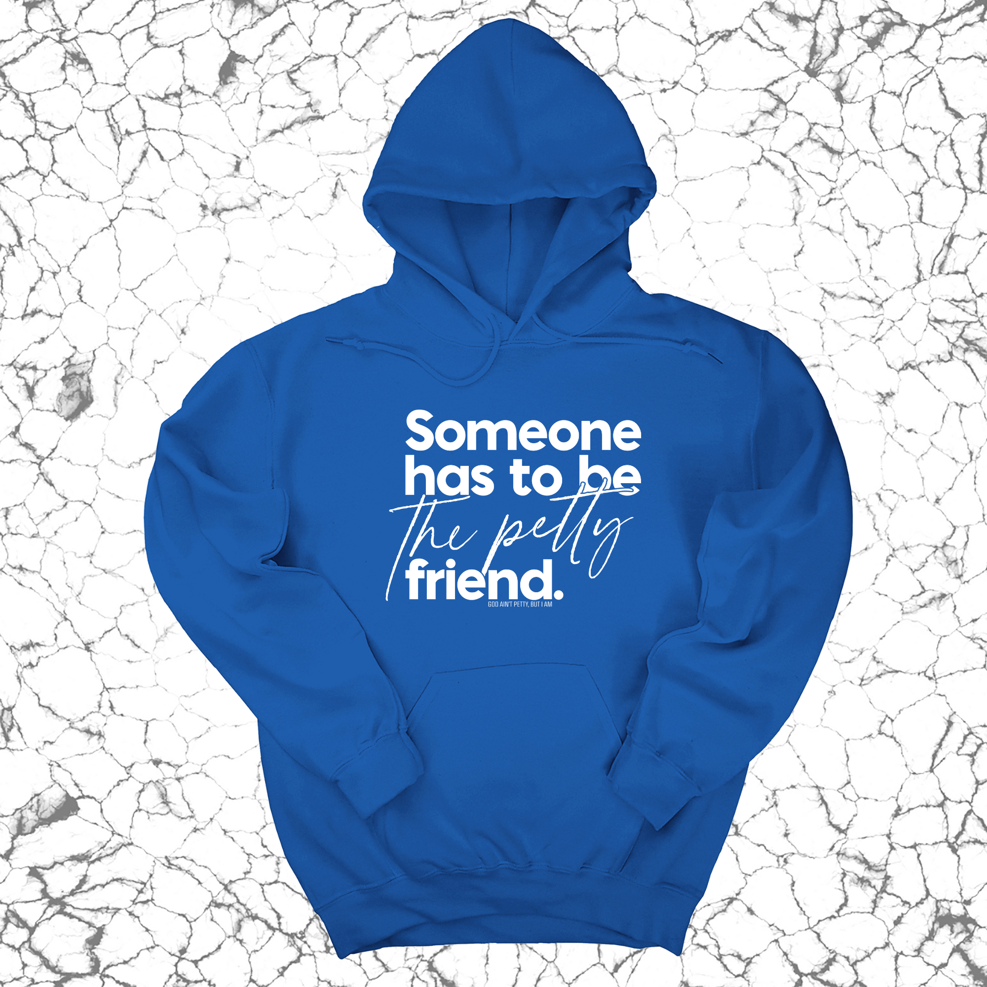 *HOODIE* Someone has to be the Petty Friend Unisex Hoodie-Hoodie-The Original God Ain't Petty But I Am