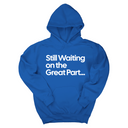 *HOODIE* Still Waiting on the Great Part Unisex Hoodie-Hoodie-The Original God Ain't Petty But I Am