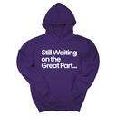 *HOODIE* Still Waiting on the Great Part Unisex Hoodie-Hoodie-The Original God Ain't Petty But I Am