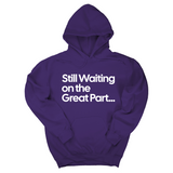 *HOODIE* Still Waiting on the Great Part Unisex Hoodie-Hoodie-The Original God Ain't Petty But I Am