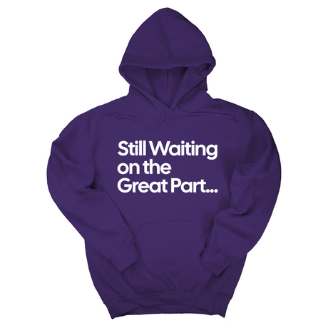 *HOODIE* Still Waiting on the Great Part Unisex Hoodie-Hoodie-The Original God Ain't Petty But I Am