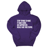 *HOODIE* Stop Trying to Make It Make Sense. His Supporters Really Are This Stupid Unisex Hoodie-Hoodie-The Original God Ain't Petty But I Am