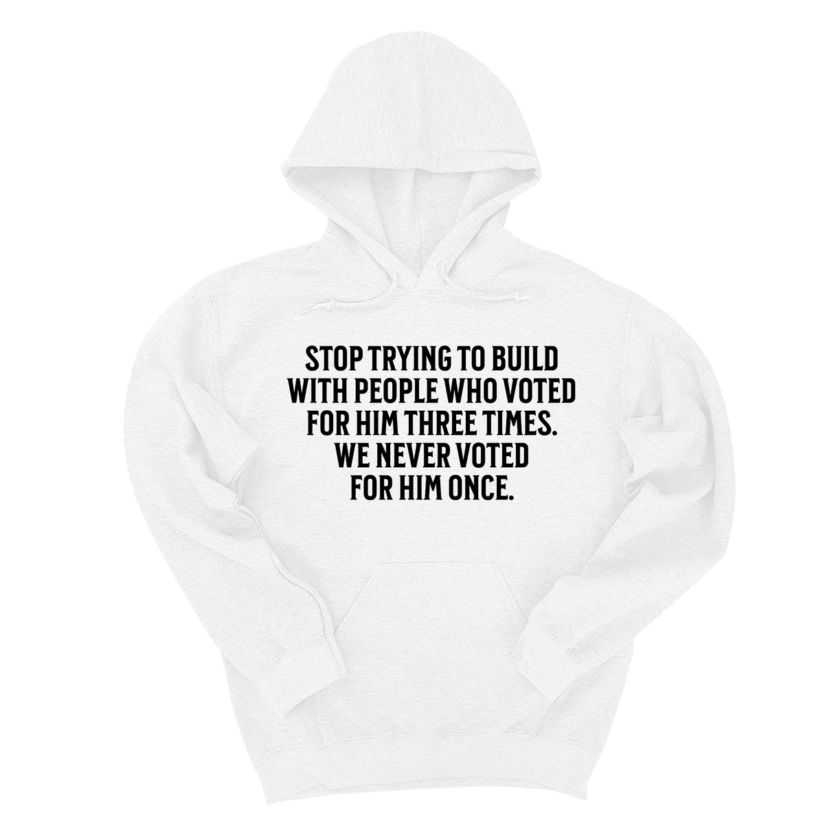 *HOODIE* Stop trying to build with people who voted for him three times. We never voted from him once Unisex Hoodie-Hoodie-The Original God Ain't Petty But I Am