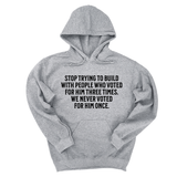 *HOODIE* Stop trying to build with people who voted for him three times. We never voted from him once Unisex Hoodie-Hoodie-The Original God Ain't Petty But I Am