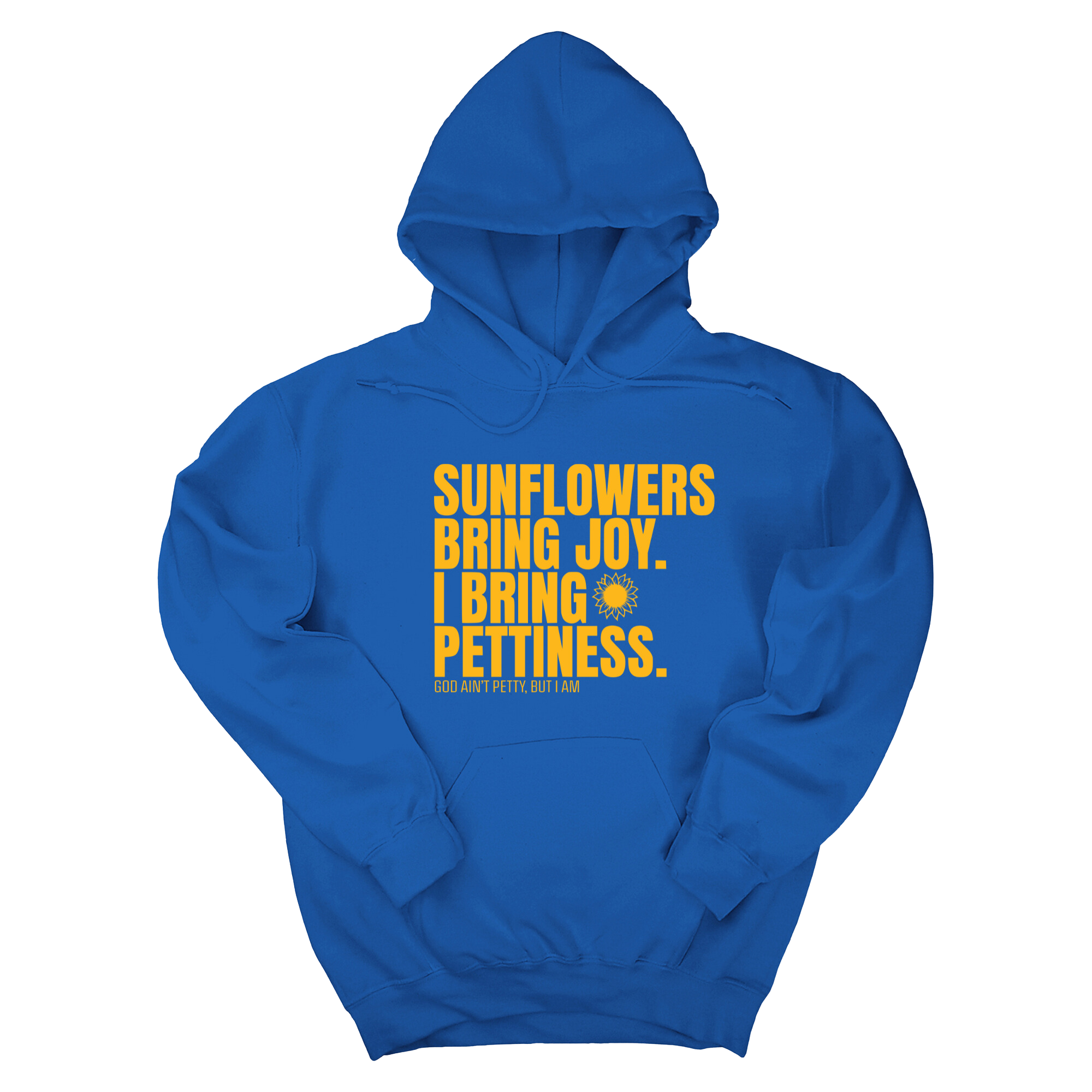 *HOODIE* Sunflowers bring joy. I bring Pettiness Unisex Hoodie-Hoodie-The Original God Ain't Petty But I Am