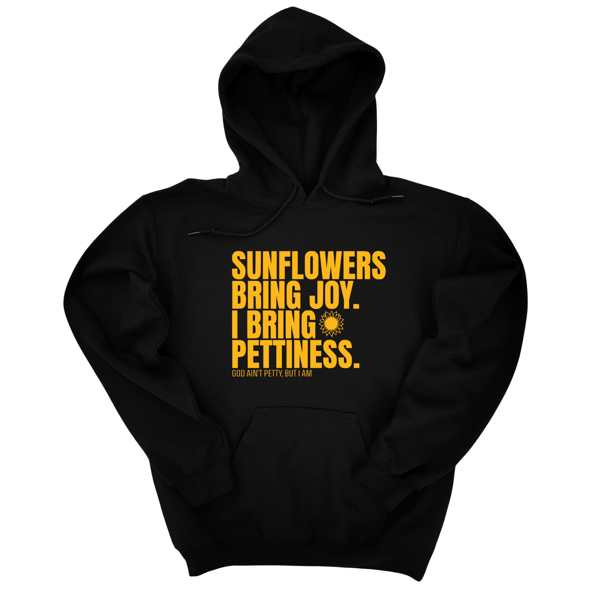 *HOODIE* Sunflowers bring joy. I bring Pettiness Unisex Hoodie-Hoodie-The Original God Ain't Petty But I Am