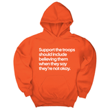 *HOODIE* Support the Troops Should Include Believing Them When They Say They’re Not Okay Unisex Hoodie-Hoodie-The Original God Ain't Petty But I Am