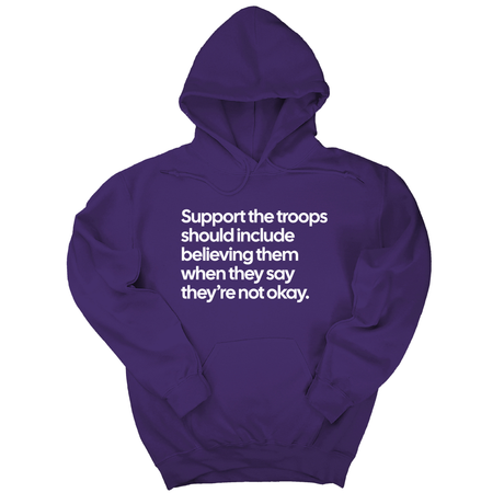 *HOODIE* Support the Troops Should Include Believing Them When They Say They’re Not Okay Unisex Hoodie-Hoodie-The Original God Ain't Petty But I Am