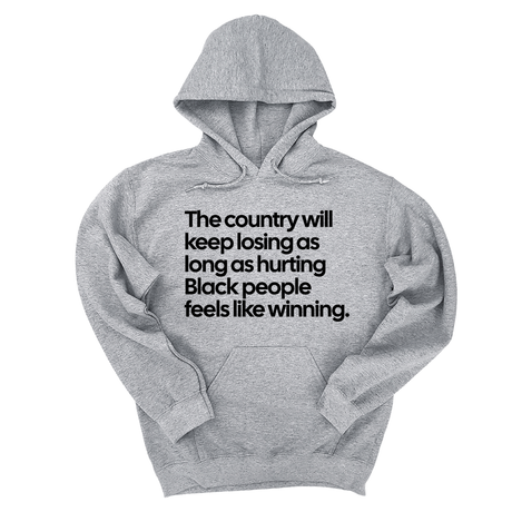 *HOODIE* The Country Will Keep Losing as Long as Hurting Black People Feels Like Winning Unisex Hoodie-Hoodie-The Original God Ain't Petty But I Am