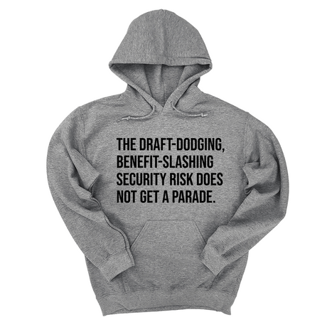 *HOODIE* The Draft-Dodging, Benefit-Slashing Security Risk Does Not Get a Parade Unisex Hoodie-Hoodie-The Original God Ain't Petty But I Am