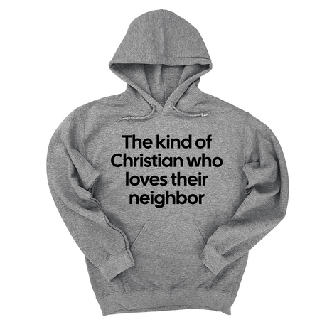 *HOODIE* The Kind of Christian Who Loves Their Neighbor Unisex Hoodie-Hoodie-The Original God Ain't Petty But I Am