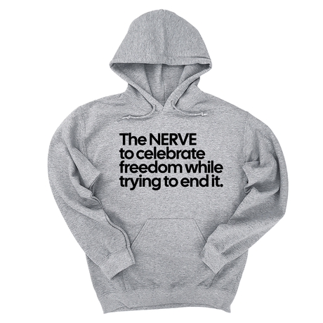 *HOODIE* The NERVE to celebrate freedom while trying to end it Unisex Hoodie-Hoodie-The Original God Ain't Petty But I Am