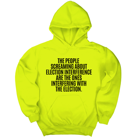 *HOODIE* The People Screaming About Election Interference Are the Ones Interfering With the Election Unisex Hoodie-Hoodie-The Original God Ain't Petty But I Am