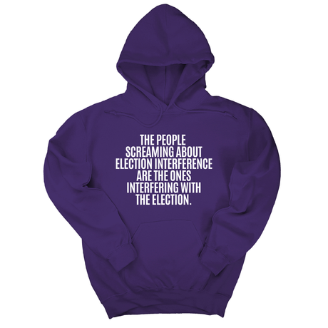 *HOODIE* The People Screaming About Election Interference Are the Ones Interfering With the Election Unisex Hoodie-Hoodie-The Original God Ain't Petty But I Am