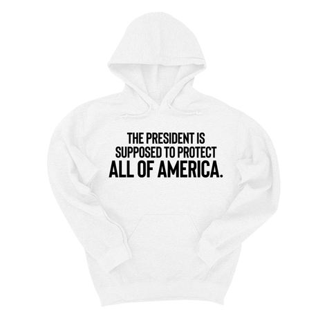 *HOODIE* The President Is Supposed to Protect All of America Unisex Hoodie-Hoodie-The Original God Ain't Petty But I Am