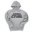 *HOODIE* The President Is Supposed to Protect All of America Unisex Hoodie-Hoodie-The Original God Ain't Petty But I Am