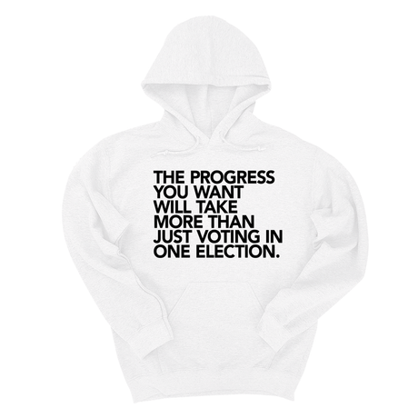 *HOODIE* The Progress You Want Will Take More Than Just Voting in One Election Unisex Hoodie-Hoodie-The Original God Ain't Petty But I Am