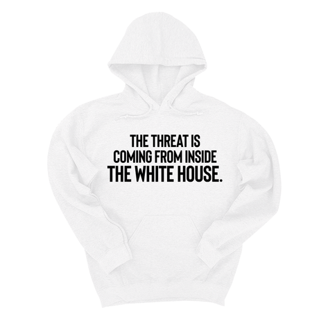 *HOODIE* The Threat Is Coming From Inside the White House Unisex Hoodie-Hoodie-The Original God Ain't Petty But I Am