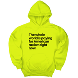 *HOODIE* The Whole World Is Paying for American Racism Right Now Unisex Hoodie-Hoodie-The Original God Ain't Petty But I Am