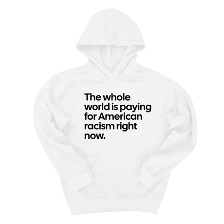 *HOODIE* The Whole World Is Paying for American Racism Right Now Unisex Hoodie-Hoodie-The Original God Ain't Petty But I Am