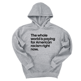 *HOODIE* The Whole World Is Paying for American Racism Right Now Unisex Hoodie-Hoodie-The Original God Ain't Petty But I Am