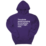 *HOODIE* The Whole World Is Paying for American Racism Right Now Unisex Hoodie-Hoodie-The Original God Ain't Petty But I Am