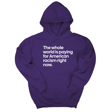 *HOODIE* The Whole World Is Paying for American Racism Right Now Unisex Hoodie-Hoodie-The Original God Ain't Petty But I Am