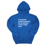 *HOODIE* The Whole World Is Paying for American Racism Right Now Unisex Hoodie-Hoodie-The Original God Ain't Petty But I Am
