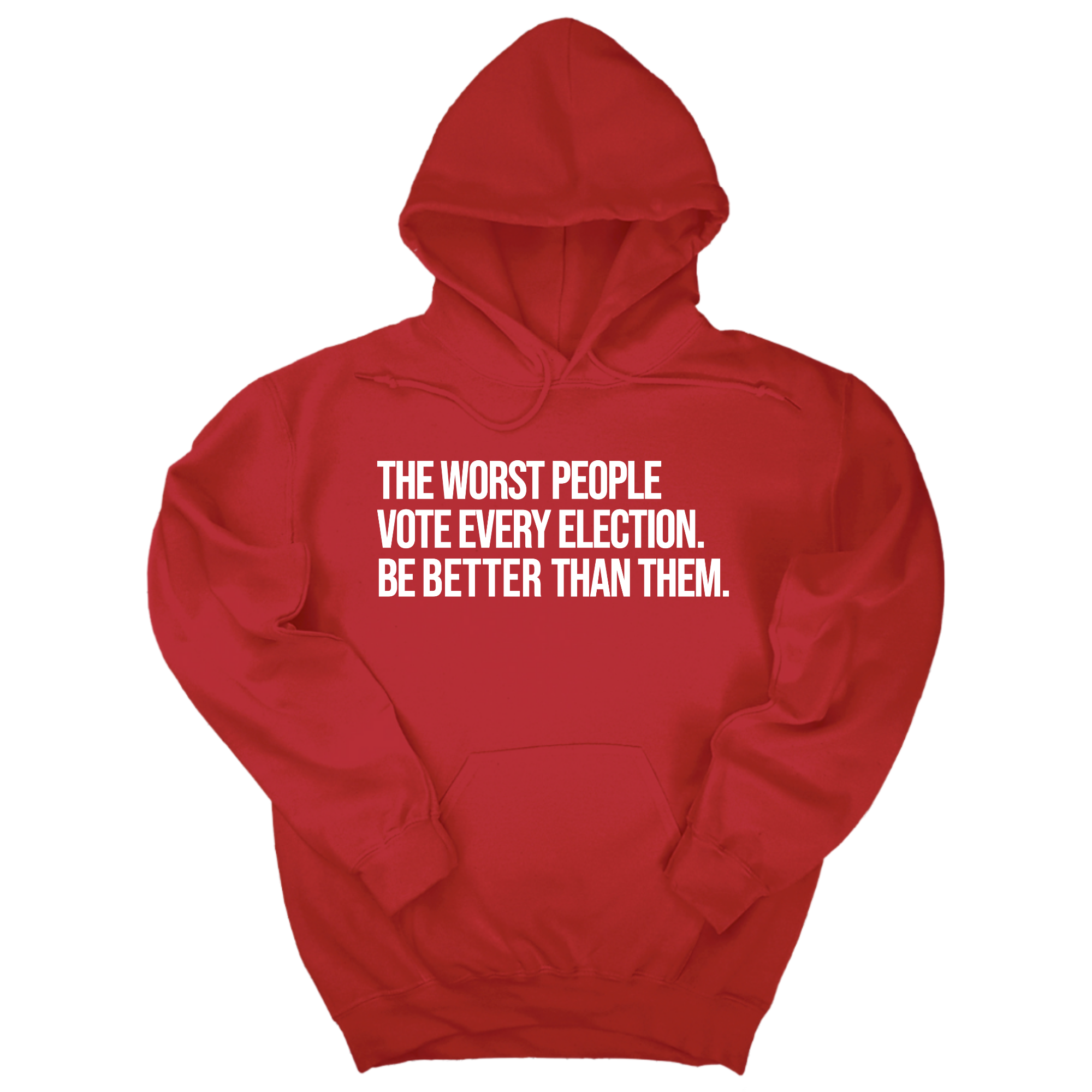 *HOODIE* The Worst People Vote Every Election. Be Better Than Them Unisex Hoodie-Hoodie-The Original God Ain't Petty But I Am