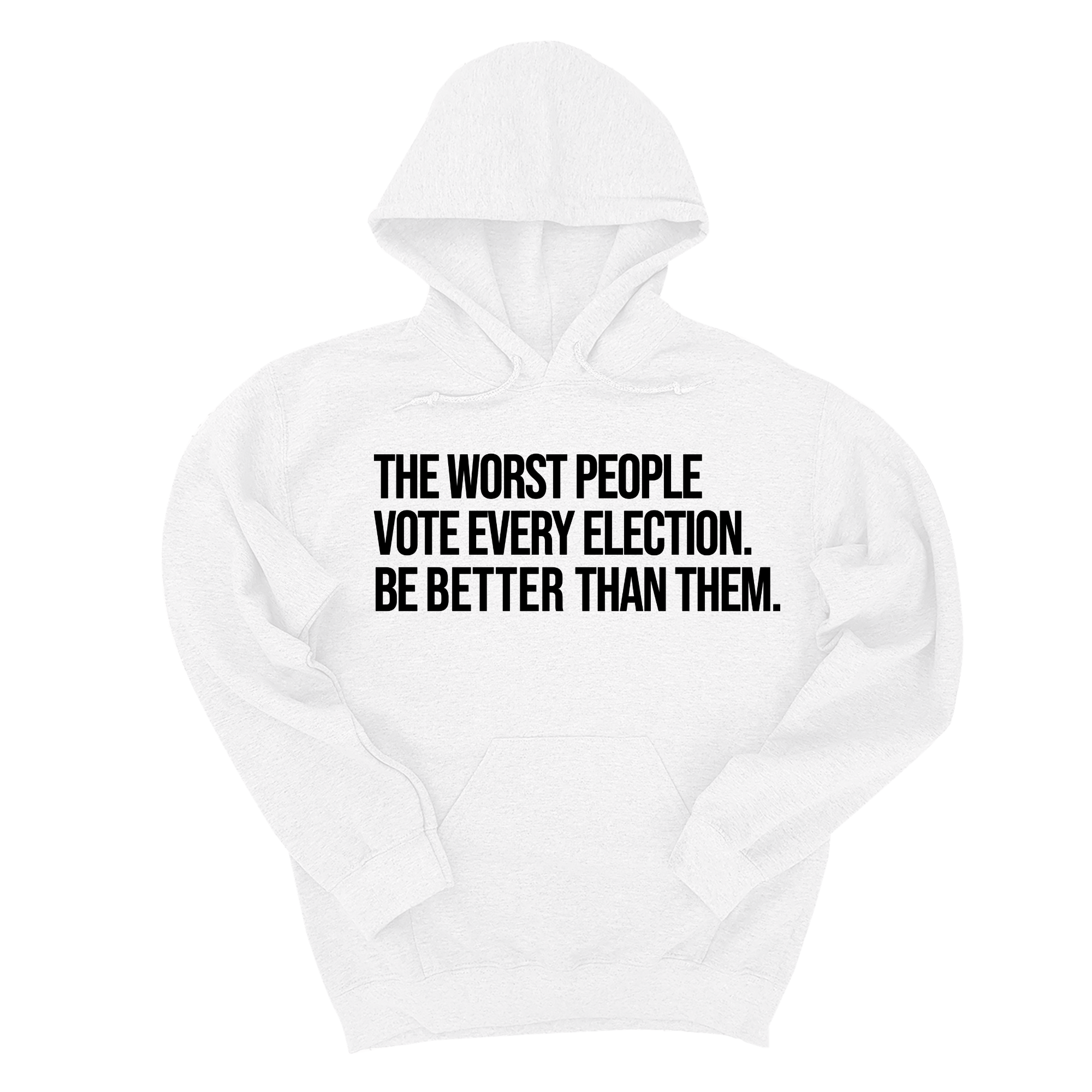 *HOODIE* The Worst People Vote Every Election. Be Better Than Them Unisex Hoodie-Hoodie-The Original God Ain't Petty But I Am