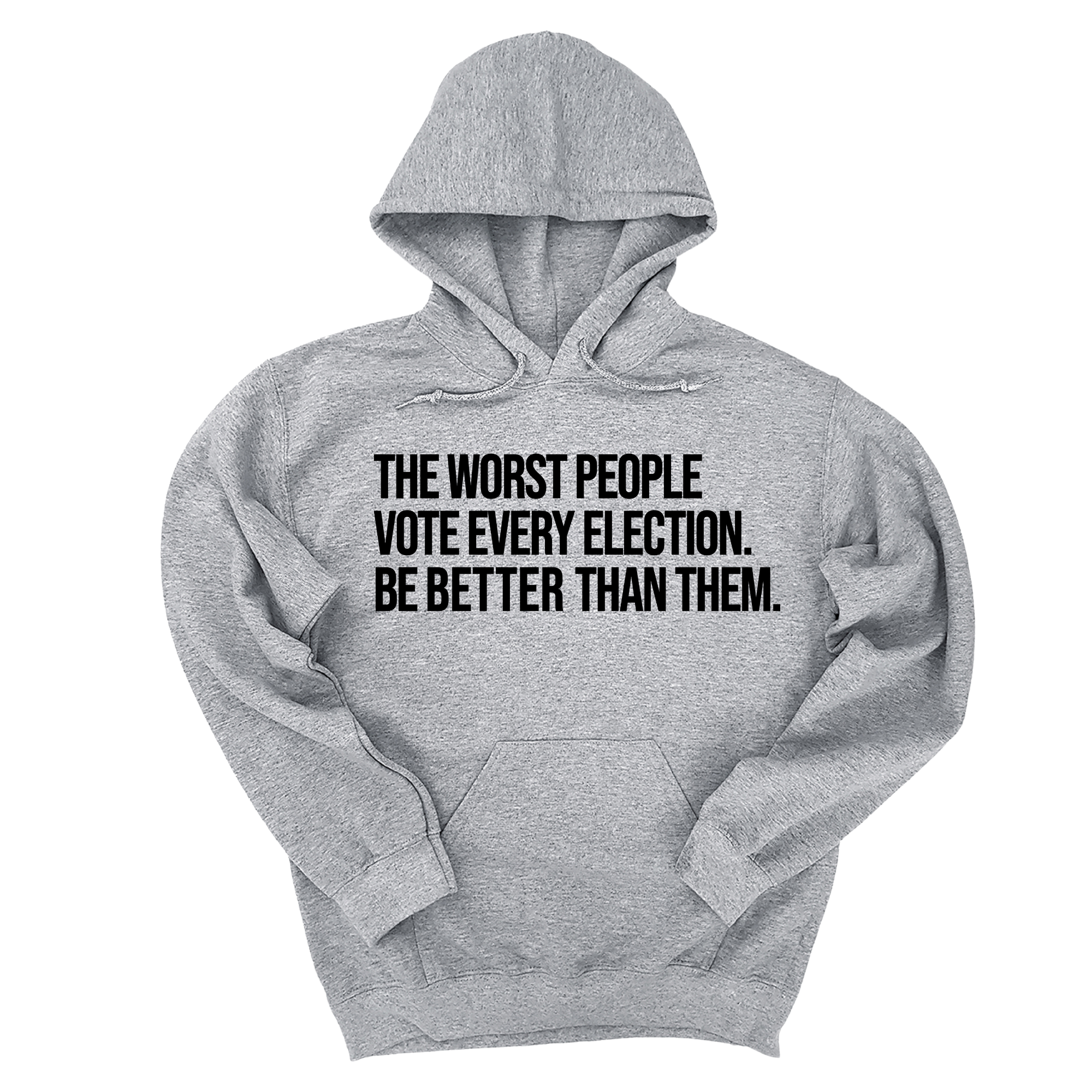 *HOODIE* The Worst People Vote Every Election. Be Better Than Them Unisex Hoodie-Hoodie-The Original God Ain't Petty But I Am