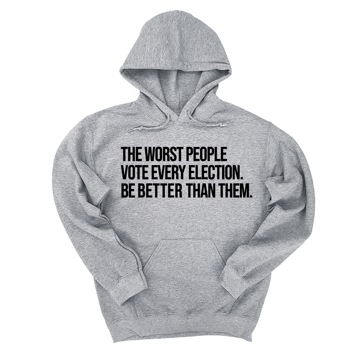 *HOODIE* The Worst People Vote Every Election. Be Better Than Them Unisex Hoodie-Hoodie-The Original God Ain't Petty But I Am