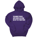*HOODIE* The Worst People Vote Every Election. Be Better Than Them Unisex Hoodie-Hoodie-The Original God Ain't Petty But I Am