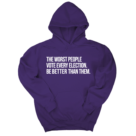 *HOODIE* The Worst People Vote Every Election. Be Better Than Them Unisex Hoodie-Hoodie-The Original God Ain't Petty But I Am