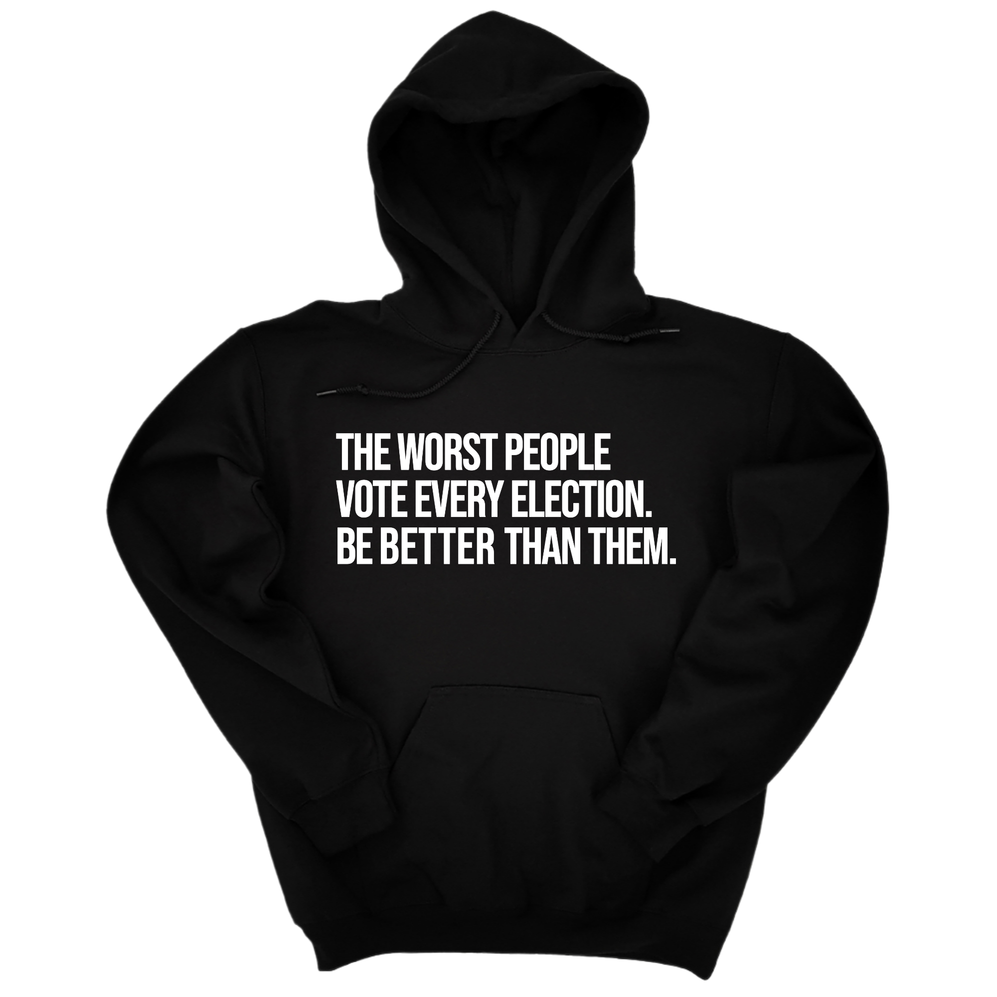 *HOODIE* The Worst People Vote Every Election. Be Better Than Them Unisex Hoodie-Hoodie-The Original God Ain't Petty But I Am