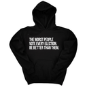 *HOODIE* The Worst People Vote Every Election. Be Better Than Them Unisex Hoodie-Hoodie-The Original God Ain't Petty But I Am