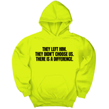 *HOODIE* They Left Him. They Didn't Choose Us. There is a difference Unisex Hoodie-Hoodie-The Original God Ain't Petty But I Am