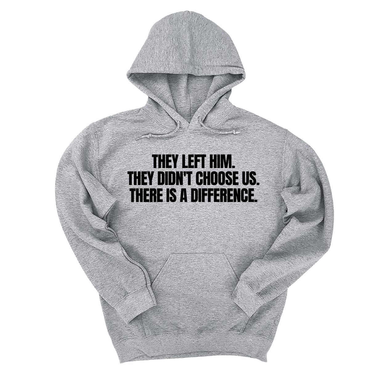*HOODIE* They Left Him. They Didn't Choose Us. There is a difference Unisex Hoodie-Hoodie-The Original God Ain't Petty But I Am