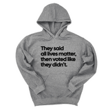 *HOODIE* They Said “All Lives Matter, Then Voted Like They Didn’t Unisex Hoodie-Hoodie-The Original God Ain't Petty But I Am