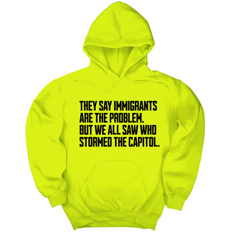 *HOODIE* They Say Immigrants Are the Problem. But We All Saw Who Stormed the Capitol Unisex Hoodie-Hoodie-The Original God Ain't Petty But I Am