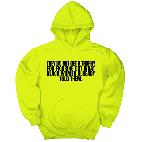 *HOODIE* They do not get a trophy for figuring out what Black Women already told them Unisex Hoodie-Hoodie-The Original God Ain't Petty But I Am