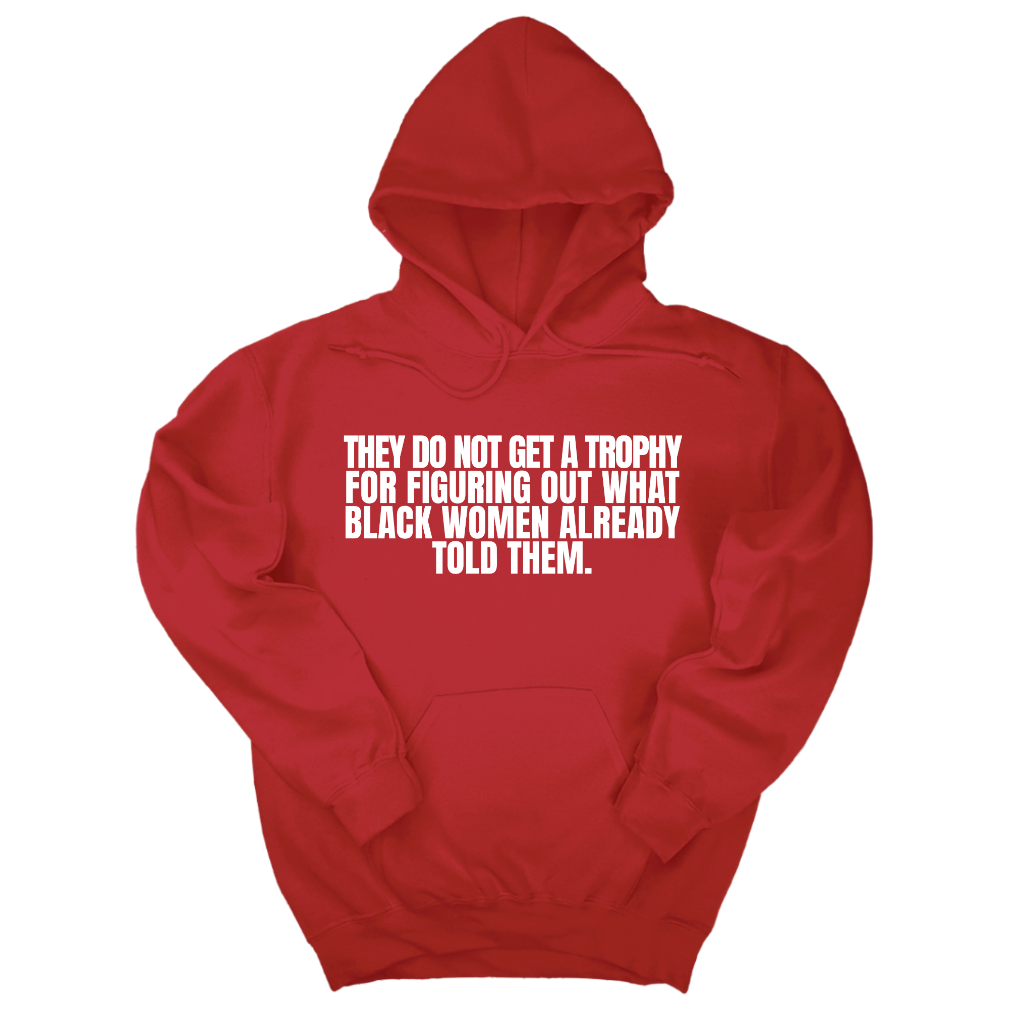 *HOODIE* They do not get a trophy for figuring out what Black Women already told them Unisex Hoodie-Hoodie-The Original God Ain't Petty But I Am
