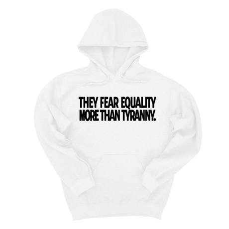 *HOODIE* They fear Equality more than Tyranny Unisex Hoodie-Hoodie-The Original God Ain't Petty But I Am