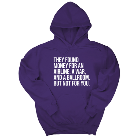 *HOODIE* They found money for an airline, a war, and a ballroom. But not for you Unisex Hoodie-Hoodie-The Original God Ain't Petty But I Am