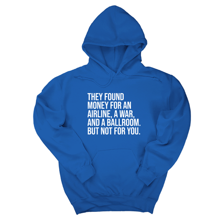 *HOODIE* They found money for an airline, a war, and a ballroom. But not for you Unisex Hoodie-Hoodie-The Original God Ain't Petty But I Am