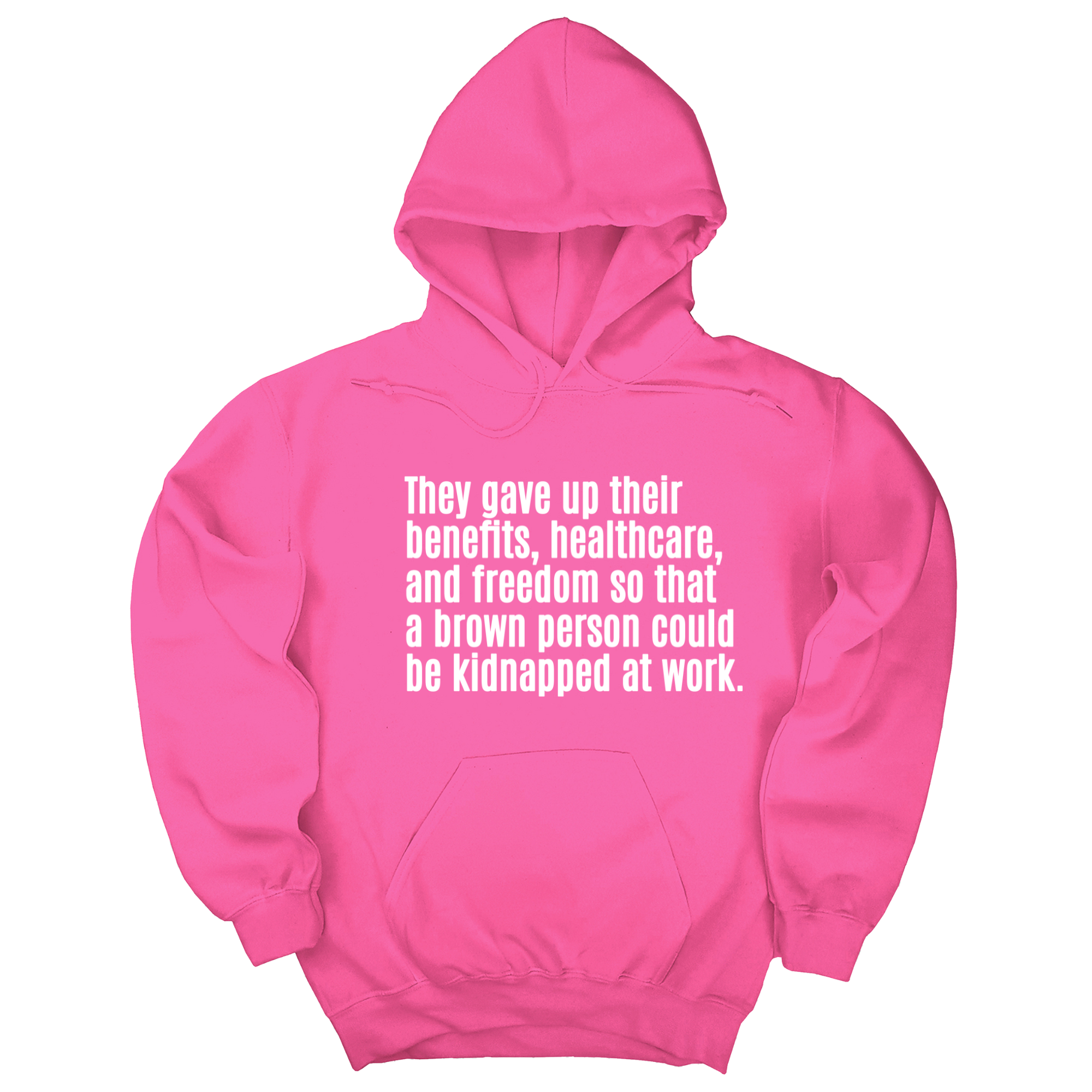 *HOODIE* They gave up their benefits, healthcare, and freedom so that a brown person could be kidnapped at work Unisex Hoodie-Hoodie-The Original God Ain't Petty But I Am