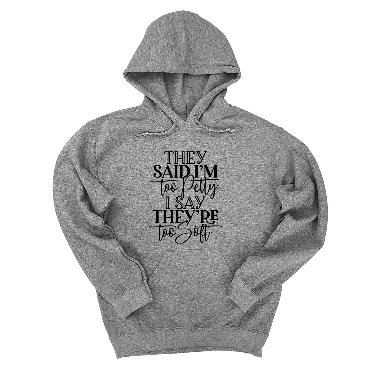 *HOODIE* They say I'm too petty, I say they're too soft Unisex Hoodie-Hoodie-The Original God Ain't Petty But I Am